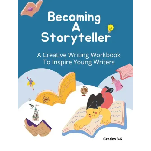 Becoming A Storyteller: A Creative Writing Workbook To Inspire Young Writers