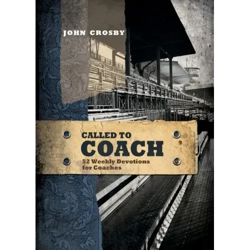 Called to Coach: 52 Weekly Devotions for Coaches