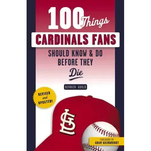 100 Things Cardinals Fans Should Know & Do Before They Die