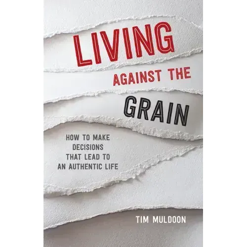 Living Against the Grain: How to Make Decisions That Lead to an Authentic Life