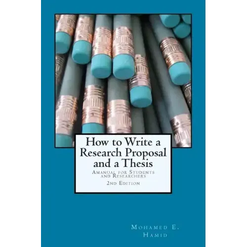 How to Write a Research Proposal and Thesis: A Manual for Students and Researchers