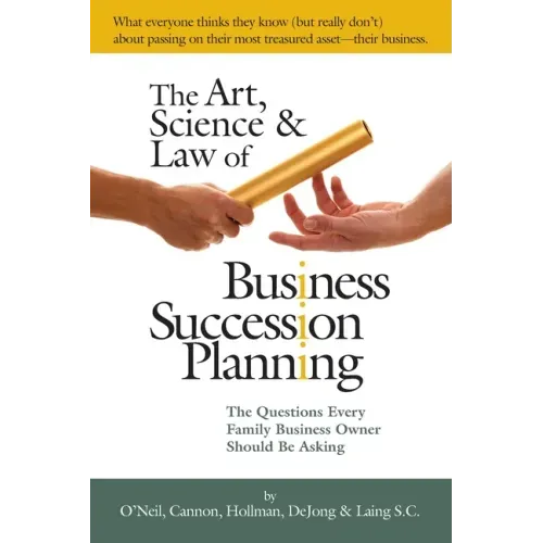 The Art, Science and Law of Business Succession Planning: The Questions Every Family Business Owner Should Be Asking