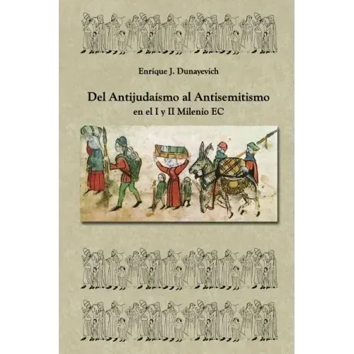 Del Antijudaísmo al Antisemitismo en el I y II milenio E.C: Historia Judia no tradicional.