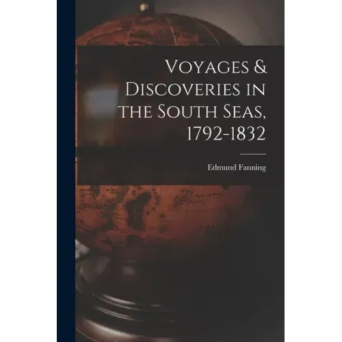 Voyages & Discoveries in the South Seas, 1792-1832