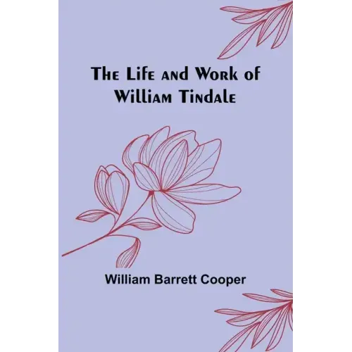 The Life and Work of William Tindale