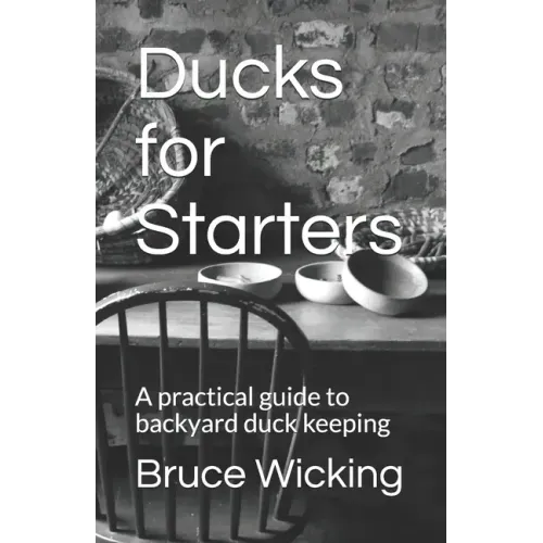 Ducks for Starters: A practical guide to backyard duck keeping