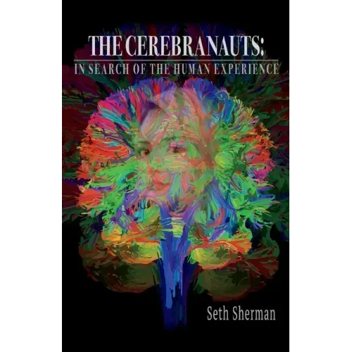 The Cerebranauts: In Search of the Human Experience