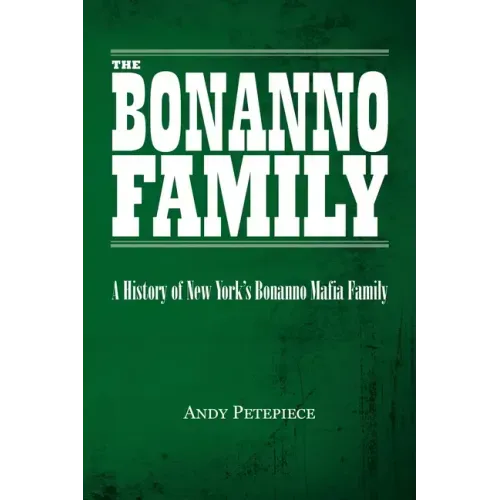 The Bonanno Family: A History of New York's Bonanno Mafia Family