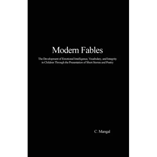 Modern Fables: The Development of Emotional Intelligence, Vocabulary, and Integrity in Children Through the Presentation of Short Stories and Poetry