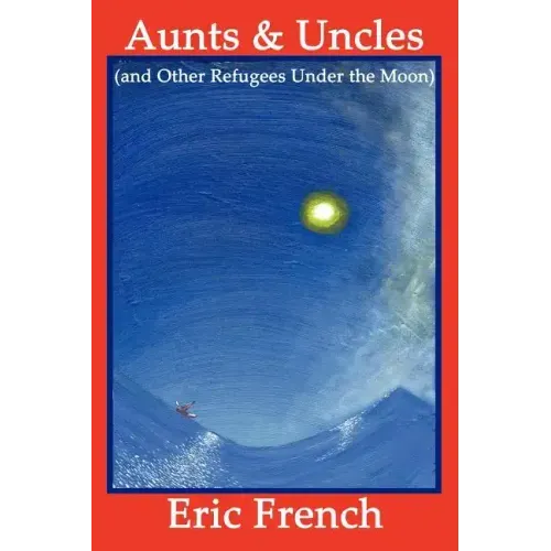 Aunts & Uncles (and Other Refugees Under the Moon)