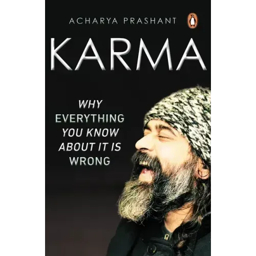 Karma: Why Everything You Know about It Is Wrong