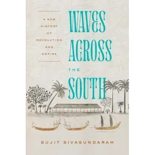 Waves Across the South: A New History of Revolution and Empire