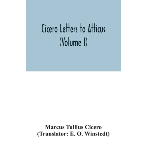 Cicero Letters to Atticus (Volume I)