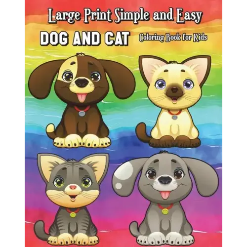Large Print Simple and Easy Dog and Cat Coloring Book for Kids: Simple and Cute Pet Drawings (Perfect for Beginners and Animal Lovers)