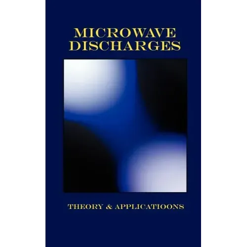 Microwave Discharges - Theory & Applications (Plasma Physics Series)