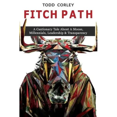 Fitch Path: A Cautionary Tale About A Moose, Millennials, Leadership & Transparency