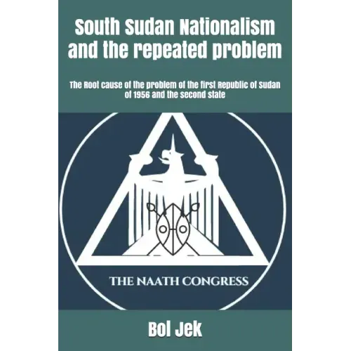 South Sudan Nationalism and the repeated problem: The Root cause of the problem of the first Republic of Sudan of 1956 and the second state