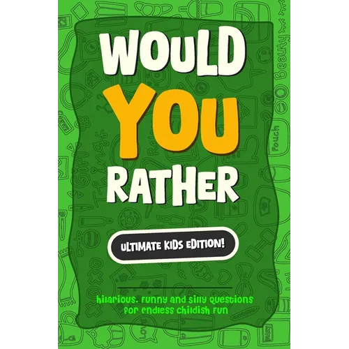 Would You Rather? The Ultimate Kids Edition: Hilarious, Funny and Silly Questions for Endless childish Fun - The Perfect Would You Rather Book for Kid