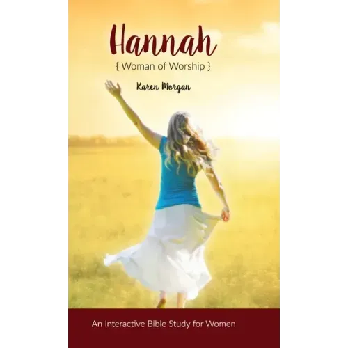 Hannah Woman of Worship: An Interactive Bible Study for Women