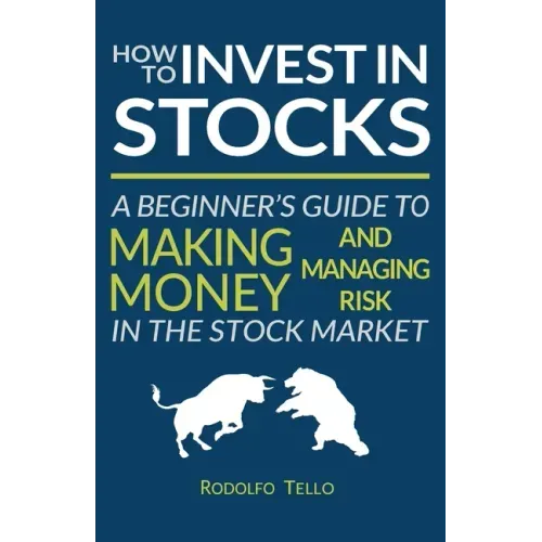 How to Invest in Stocks: A Beginner's Guide to Making Money and Managing Risk in the Stock Market