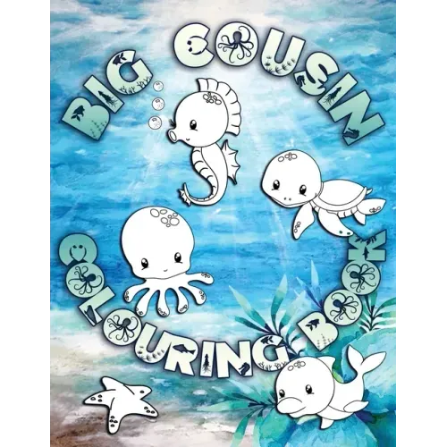 Big Cousin Colouring Book: Perfect For Big Cousins Ages 2-6: Cute Gift Idea for Toddlers, Colouring Pages for Ocean and Sea Creature Loving Kids