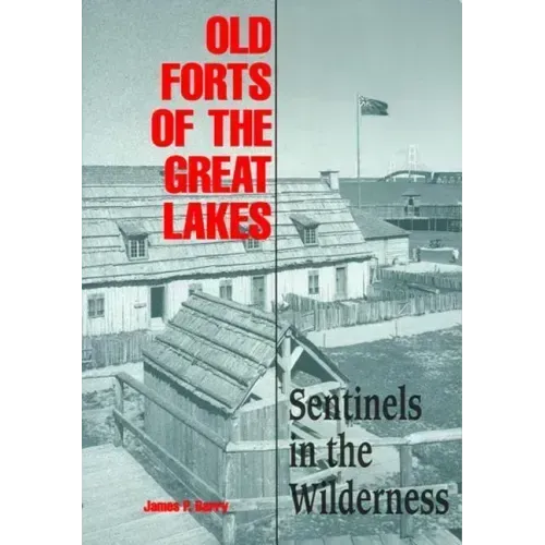 Old Forts of the Great Lakes: Sentinels in the Wilderness