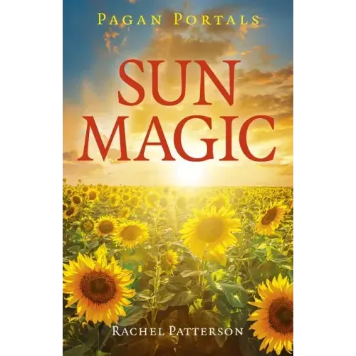 Pagan Portals - Sun Magic: How to Live in Harmony with the Solar Year