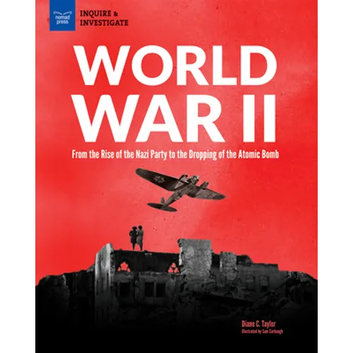 World War II: From the Rise of the Nazi Party to the Dropping of the Atomic Bomb