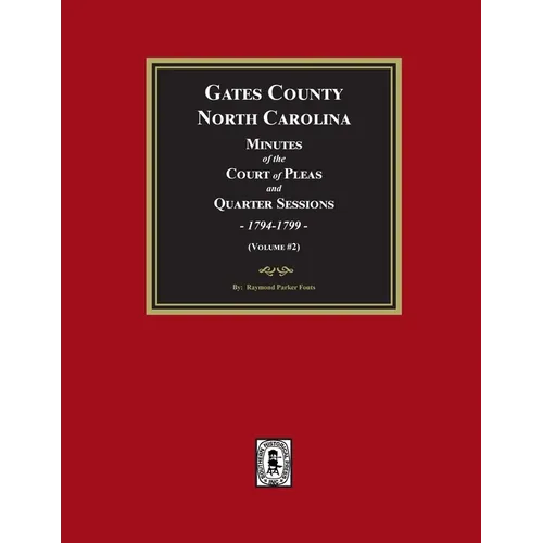 Gates County, North Carolina Minutes of the Court of Pleas and Quarter Sessions, 1794-1799. (Volume #2)
