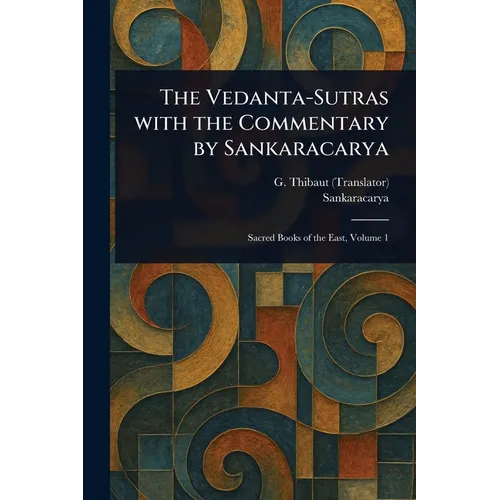 The Vedanta-Sutras With the Commentary by Sankaracarya