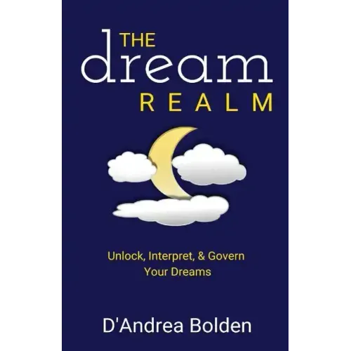 The Dream Realm: Unlock, Interpret & Govern Your Dreams