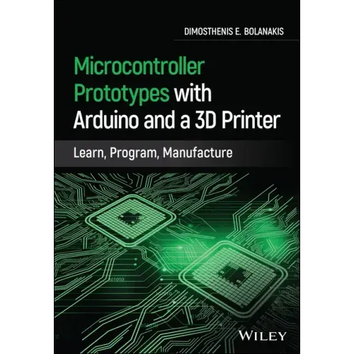 Microcontroller Prototypes with Arduino and a 3D Printer: Learn, Program, Manufacture