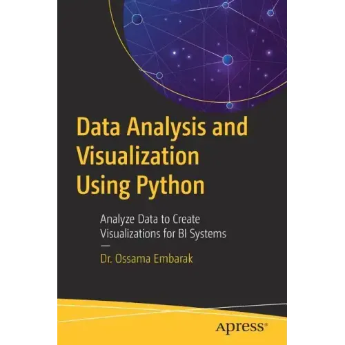 Data Analysis and Visualization Using Python: Analyze Data to Create Visualizations for Bi Systems