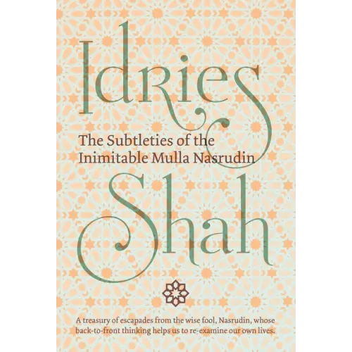 The Subtleties of the Inimitable Mulla Nasrudin