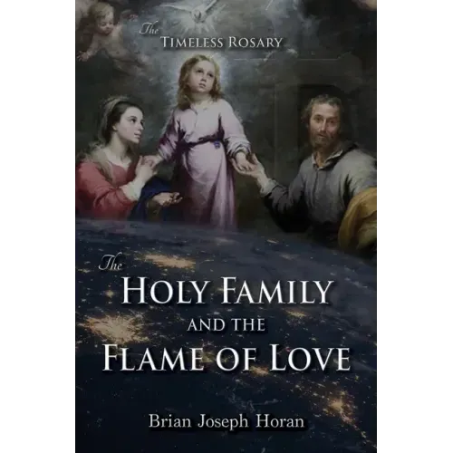 The Holy Family and the Flame of Love: The Timeless Rosary: The Holy Family and the Flame of Love