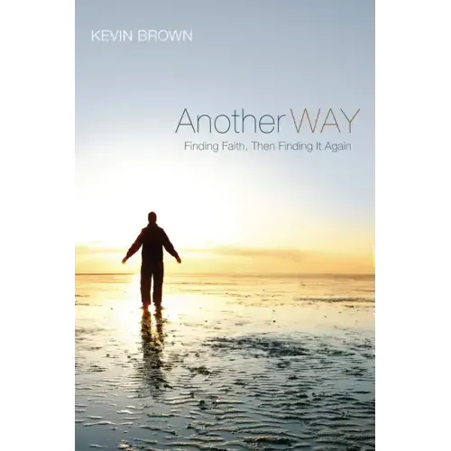 Another Way: Finding Faith, Then Finding It Again