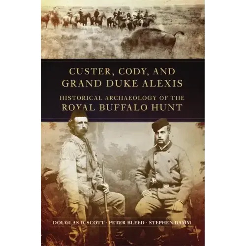 Custer, Cody, and Grand Duke Alexis: Historical Archaeology of the Royal Buffalo Hunt