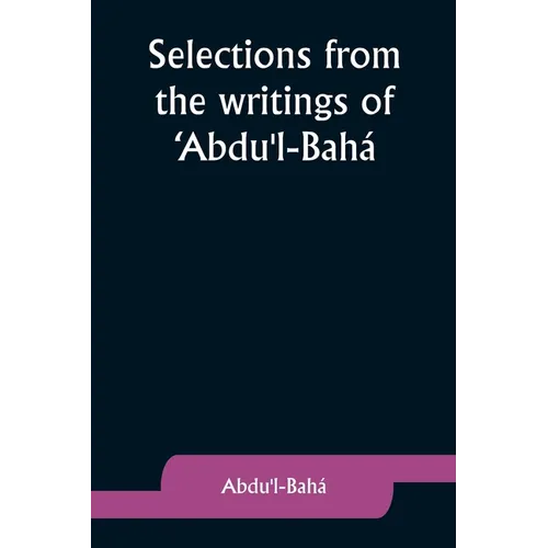 Selections from the writings of 'Abdu'l-Bahá
