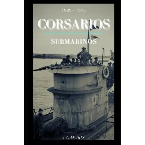 Corsarios Submarinos: 1939 - 1945