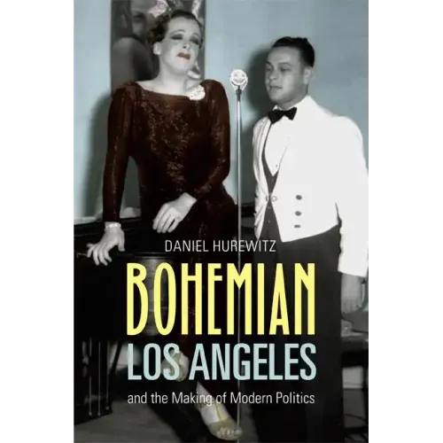 Bohemian Los Angeles: And the Making of Modern Politics