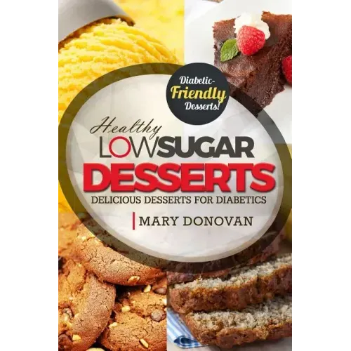 Low Sugar Desserts: Delicious dessert cookbook for diabetics