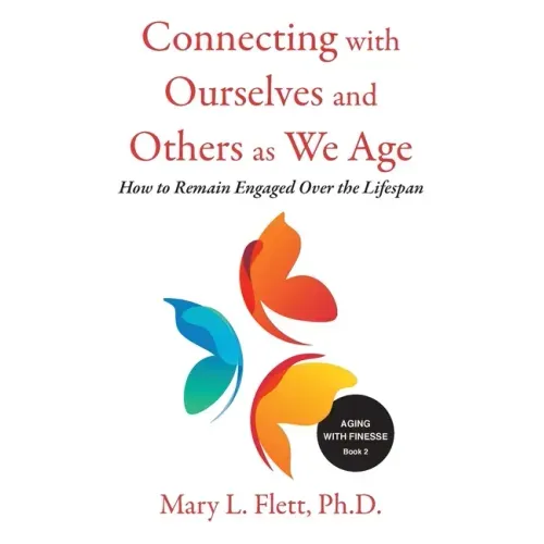 Connecting with Ourselves and Others as We Age: How to Remain Engaged over the Lifespan