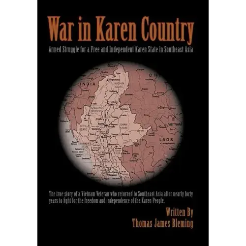 War in Karen Country: Armed Struggle for a Free and Independent Karen State in Southeast Asia