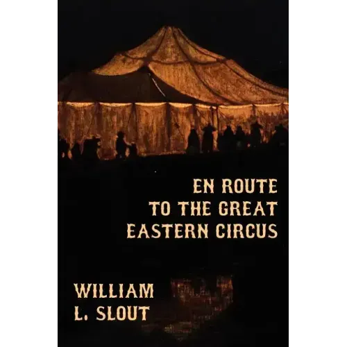 En Route to the Great Eastern Circus and Other Essays on Circus History