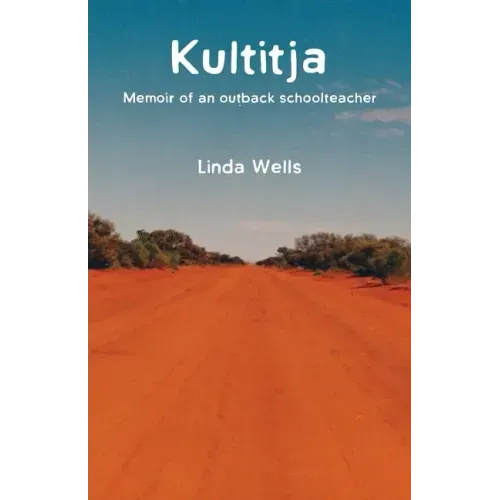 Kultitja: Memoir of an outback schoolteacher