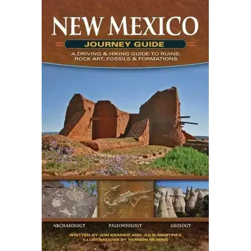 New Mexico Journey Guide: A Driving & Hiking Guide to Ruins, Rock Art, Fossils & Formations