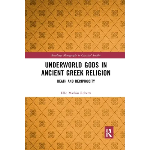 Underworld Gods in Ancient Greek Religion: Death and Reciprocity