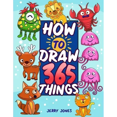 How To Draw 365 Things: The Big Drawing Book for Kids (Step by Step Drawing for Kids)
