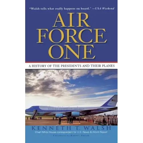 Air Force One: A History of the Presidents and Their Planes