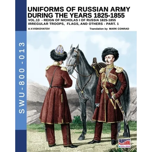 Uniforms of Russian army during the years 1825-1855 - Vol. 13: Irregular troops, flag and standard - Part 1